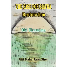 The Case For Biafra Restoration Paperback, Christian Faith Publishing, Inc