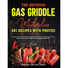 The Outdoor Gas Griddle Masterclass 301 Recipes with Photos: More than a Cookbook to Master your Bla... Paperback, Barbecue and Grill Masterclass, English, 9781914097614
