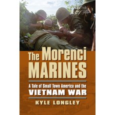 (영문도서) The Morenci Marines: A Tale of Small Town America and the Vietnam War Paperback, University Press of Kansas, English, 9780700621101