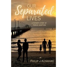 (英文圖書)Our Separated Lives: A Father's Story of Forced Adoption 平裝版, Philip J Kenward, 英文