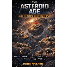 (영문도서)The Asteroid Age: Inside The Race To Industrialize Space Paperback, Independently Published, English, 9798242760547