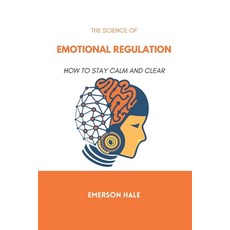 (영문도서)The Science of Emotional Regulation: How to Stay Calm and Clear Paperback, Independently Published, English, 9798252701981 Independently Published, English, 9798252701981