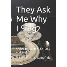 (영문도서) They Ask Me Why I Sing: Spiritual Food for The Body and Soul Paperback