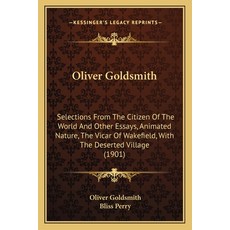 (영문도서) Oliver Goldsmith: Selections From The Citizen Of The World And Other Essays An... Paperback, Kessinger Publishing, English, 9781164874348