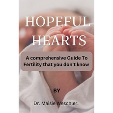 (영문도서) Hopeful Hearts: A COMPREHENSIVE Guide To Fertility That You Don't Know Paperback, Independently Published, English, 9798864714188