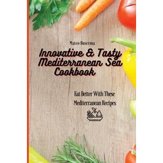 (영문도서) Innovative & Tasty Mediterranean Sea Cookbook: Eat Better with These Mediterran... Paperback, Mateo Buscema, English, 9781802777093