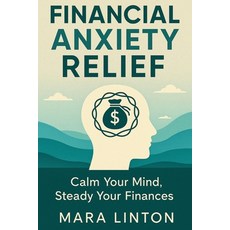 (영문도서)Financial Anxiety Relief: Calm Your Mind Steady Your Finances Paperback, Independently Published, English, 9798271269776