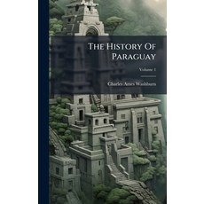 (영문도서)The History Of Paraguay Hardcover, Hutson Street Press, English, 9781024796926