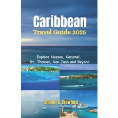 (英文圖書)Caribbean Cruise Guide 2025: Explore Nassau Cozumel St. Thomas San Juan and B... 平裝版, Independently Published, 英文