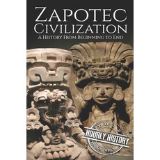 Zapotec Civilization: A History from Beginning to End Paperback, Independently Published, English, 9781082163098
