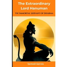 (영문도서)The Extraordinary Lord Hanuman: The Immortal Servant of Dharma Paperback, Independently Published, English, 9798296753823