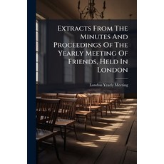(英文圖書)Extracts From The Minutes And Proceedings Of The Yearly Meeting Of Friends Held... 平裝版, Nabu Press, 英文