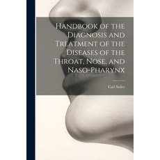 (영문도서) Handbook of the Diagnosis and Treatment of the Diseases of the Throat Nose and Naso-Pharynx Paperback, Legare Street Press, English, 9781022847910