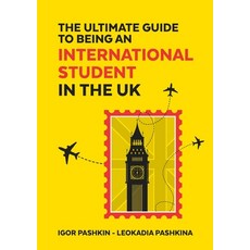 (영문도서) The Ultimate Guide to Being an International Student in the UK Paperback, Igor Pashkin, English, 9789464598100