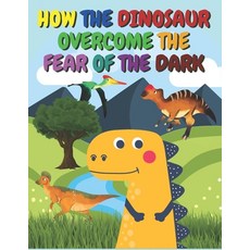 How the Dinosaur Overcome the Fear of the Dark: before sleep book for kids 2-5 Paperback, Independently Published, English, 9798706369736