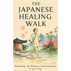 (영문도서)The Japanese Healing Walk: Movement for Balance and Longevity Paperback, Independently Published, English, 9798265511898