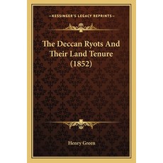(영문도서) The Deccan Ryots And Their Land Tenure (1852) Paperback, Kessinger Publishing, English, 9781165529896