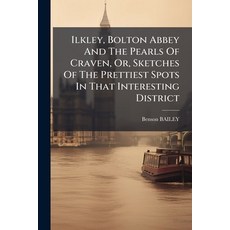 (英文圖書)Ilkley Bolton Abbey And The Pearls Of Craven Or Sketches Of The Prettiest Spo... 平裝版, Hutson Street Press, 英文