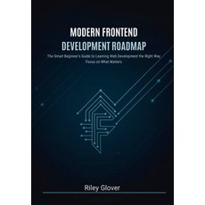 (영문도서)Modern Frontend Development Roadmap: The Smart Beginner's Guide to Learning Web... Paperback, Independently Published, English, 9798273138384