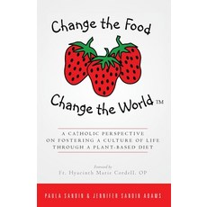 (영문도서)Change the Food Change the World: A Catholic Perspective on Fostering a Culture... Paperback, Createspace Independent Pub..., English, 9781986340946