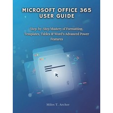 (영문도서)MICROSOFT OFFICE 365 User GUIDE: Step-by-Step Mastery of Formatting Templates ... Paperback, Independently Published, English, 9798268281378