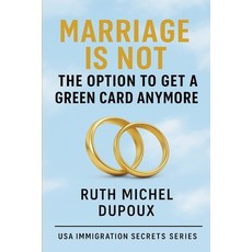 (영문도서)Marriage Is Not the Option to Get a Green Card Anymore Paperback, Ruth Michel Dupoux, English, 9798348273309
