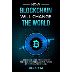 How Blockchain will Change the World: A Beginner's Guide To Blockchain Technology Bitcoin and the ... Paperback, Independently Published