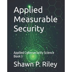 (영문도서)Applied Measurable Security: Applied Cybersecurity Science Book 3 Paperback, Independently Published, English, 9798241831613