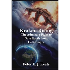 (영문도서)Kraken Rising: The Admiral's Fight to Save Earth from Catastrophe Paperback, Londonpublisher.Co.UK, English, 9781918011340
