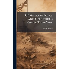 (영문도서)US Military Force and Operations Other Than War Hardcover, Hutson Street Press, English, 9781025093338