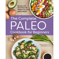 (영문도서) The Complete Paleo Cookbook for Beginners: Recipes and Meal Plans for Weight Loss and Better ... Paperback, Rockridge Press, English, 9781638784616