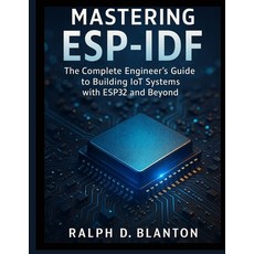 (영문도서)Mastering ESP-IDF: The Complete Engineer's Guide to Building IoT Systems with ES... Paperback, Independently Published, English, 9798272812261