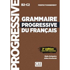 Grammaire progressive du francais - Niveau perfectionnement (B2/C2) - Livre., Grammaire progressive du fra.., Maia Gregoire(저), Cle International