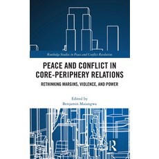 (영문도서)Peace and Conflict in Core-Periphery Relations: Rethinking Margins Violence an... Hardcover, Routledge, English, 9781041064688