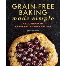 (영문도서) Grain-Free Baking Made Simple: A Cookbook of Sweet and Savory Recipes Paperback, Rockridge Press, English, 9781638787006