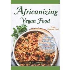 (영문도서) Africanizing Vegan Food: All Your Favourite Nigerian Foods Veganized. Paperback, 1, English, 9781775251156