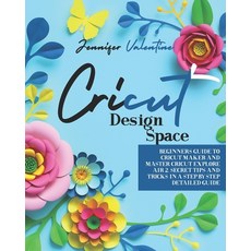 Cricut Design Space: Beginners Guide to Cricut Maker and Master Cricut Explore Air 2. Secret Tips an... Paperback, Independently Published, English, 9798598040508