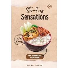 (영문도서) Stir-Fry Sensations: The Essential Wok Guide Paperback, Independently Published, English, 9798851285202