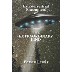 Extraterrestrial Encounters of The Extraordinary Kind Paperback, Independently Published