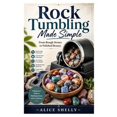 (영문도서)Rock Tumbling Made Simple: From Rough Stones to Polished Beauty Paperback, Independently Published, English, 9798199387682
