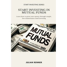(영문도서)Start Investing in Mutual Funds: Learn how to grow your money through simple lo... Paperback, Mindful Pages, English, 9789371774727