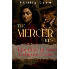 (영문도서)The Mercer Files: The Girl in the Crimson Coat Paperback, Phillip Deam, English, 9781764212328