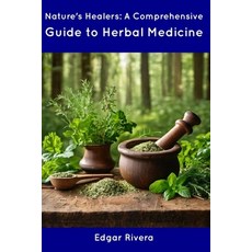 (영문도서) Nature's Healers: A Comprehensive Guide to Herbal Medicine Paperback, Independently Published, English, 9798854954709