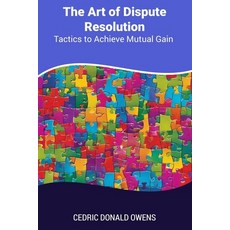 (영문도서) The Art of Dispute Resolution: Tactics to Achieve Mutual Gain Paperback, Independently Published, English, 9798342021159