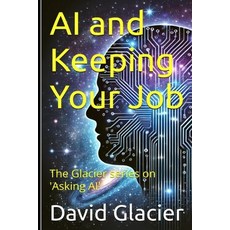 (영문도서)AI and Keeping Your Job: The Glacier series on 'Asking AI' Paperback, David Glacier Publishing, English, 9781997877035