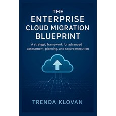 (영문도서)The Enterprise Cloud Migration Blueprint: A strategic framework for advanced ass... Paperback, Independently Published, English, 9798298657976