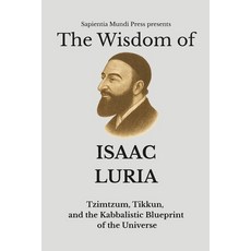 (英文圖書)The Wisdom of Isaac Luria: Tzimtzum Tikkun and the Kabbalistic Blueprint of th... 平裝版, Independently Published, 英文