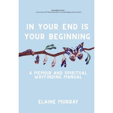 (영문도서)In Your End Is Your Beginning: A Memoir and Spiritual Wayfinding Manual Paperback, Tehom Center Publishing, English, 9781966655541