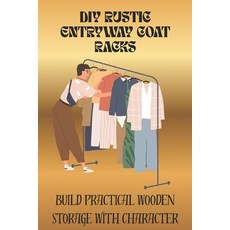 (영문도서)DIY Rustic Entryway Coat Racks: Build Practical Wooden Storage with Character Paperback, Independently Published, English, 9798244064827