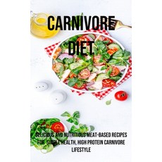(영문도서) A Carnivore Diet: Delicious and Nutritious Meat-based Recipes for Simple Health High Protein... Paperback, Adam Gilbin, English, 9781990666889